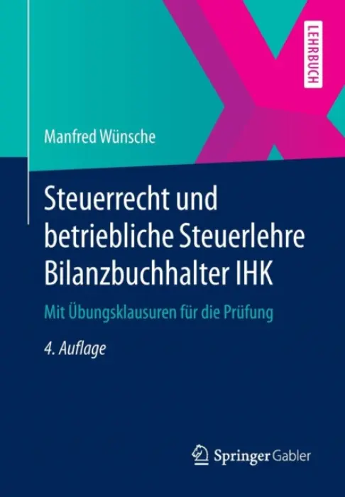 Steuerrecht und betriebliche Steuerlehre Bilanzbuchhalter IHK - Wunsche, Manfred