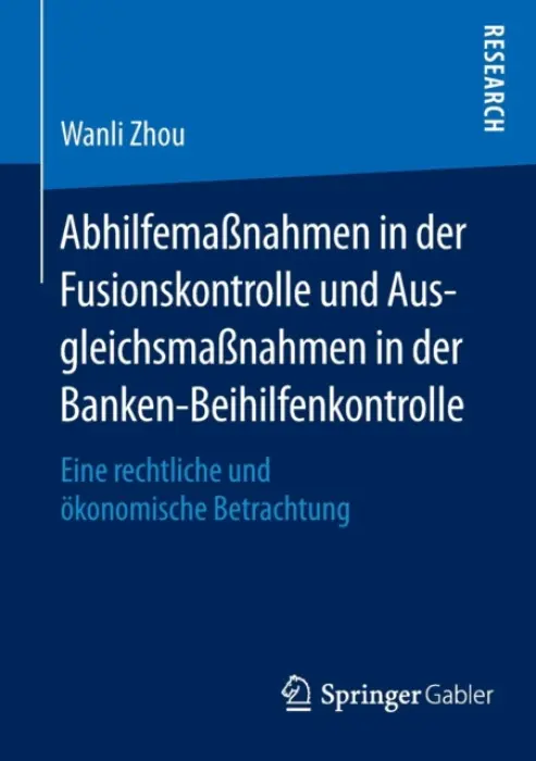 AbhilfemaĂźnahmen in der Fusionskontrolle und AusgleichsmaĂźnahmen in der Banken-Beihilfenkontrolle - Zhou, Wanli