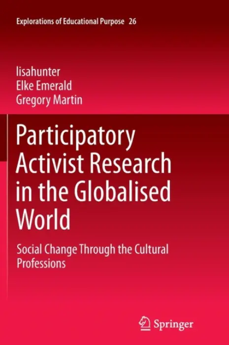 Participatory Activist Research in the Globalised World - lisahunter a Emerald, Elke a Martin, Gregory