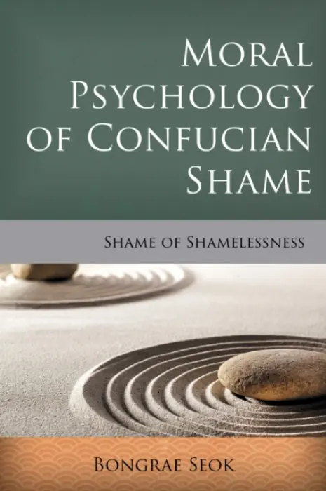 Moral Psychology of Confucian Shame - Seok, Bongrae