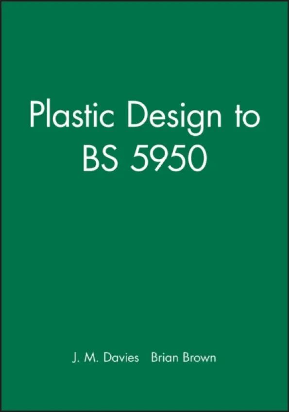 Plastic Design to BS 5950 - Davies, J. M. (formerly Professor of Structural Engineering, University of Manchester) a Brown, Brian