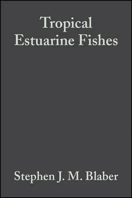 Tropical Estuarine Fishes - Blaber, Stephen J. M. (CSIRO Marine Research, Cleveland, Queensland, Australia)