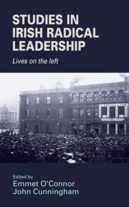 Studies in Irish Radical Leadership - O'Connor, Emmet a Cunningham, John