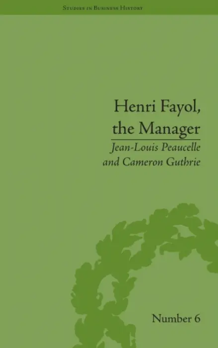 Henri Fayol, the Manager - Peaucelle, Jean-Louis a Guthrie, Cameron