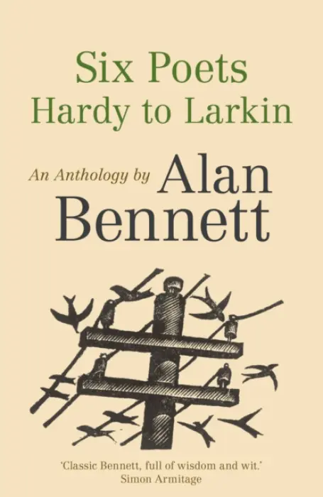 Six Poets: Hardy to Larkin - Bennett, Alan