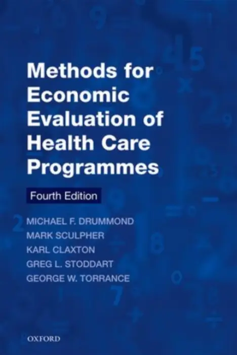 Methods for the Economic Evaluation of Health Care Programmes - Drummond, Michael F. (Centre for Health Economics, University of York, UK) a Sculpher, Mark J. (Centre for Health Economics, University of York, UK) a Claxton, Karl (Centre for Health Economics, University of York, UK) a Stoddart, Greg L. (Professor Emeritus, P