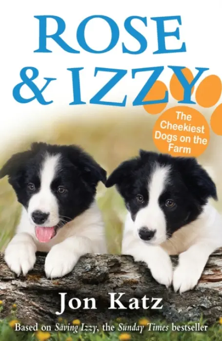 Rose and Izzy the Cheekiest Dogs on the Farm - Katz, Jon