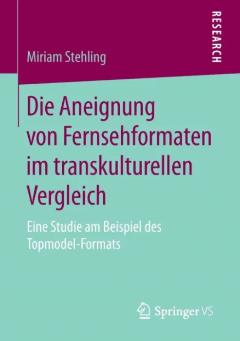 Die Aneignung von Fernsehformaten im transkulturellen Vergleich - Stehling, Miriam