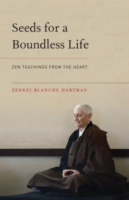 Seeds for a Boundless Life - Zenkei Blanche Hartman