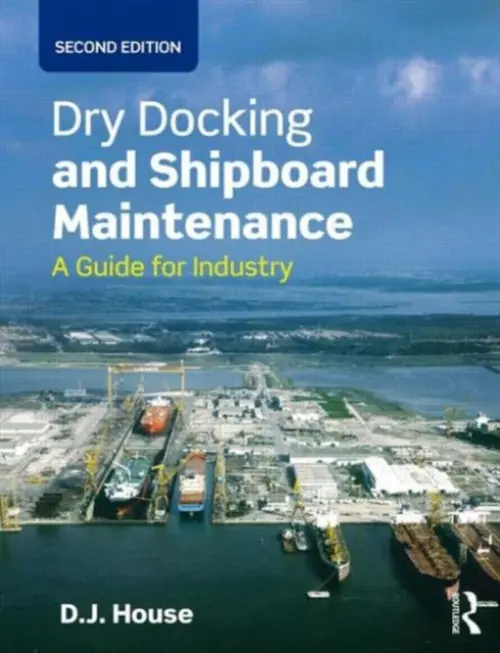 Dry Docking and Shipboard Maintenance - House, David (previously a lecturer at Fleetwood Nautical College, UK)