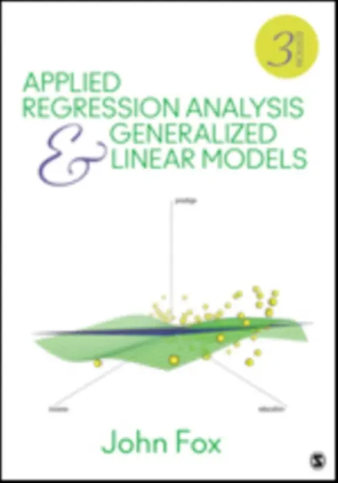Applied Regression Analysis and Generalized Linear Models - Fox, John