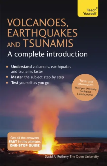 Volcanoes, Earthquakes and Tsunamis: A Complete Introduction: Teach Yourself - Rothery, David