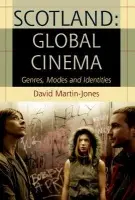 Scotland: Global Cinema - Martin-Jones, David (Professor of Film Studies, University of Glasgow)