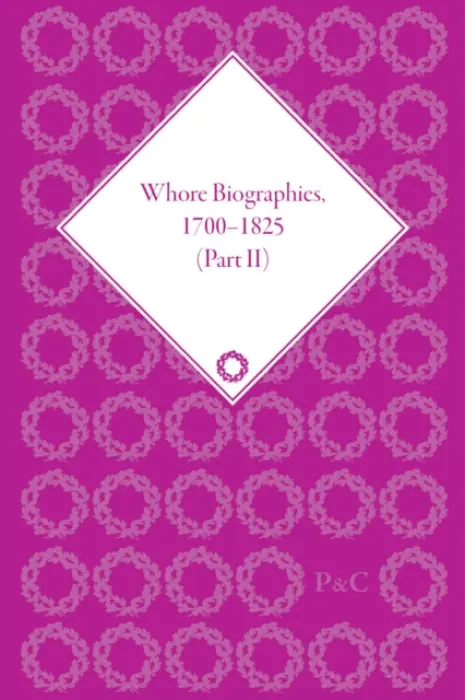 Whore Biographies, 1700-1825, Part II - Peakman, Julie