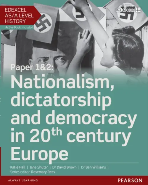 Edexcel AS/A Level History, Paper 1&2: Nationalism, dictatorship and democracy in 20th century Europe Student Book + ActiveBook - Hall, Katie a Brown, David a Williams, Ben