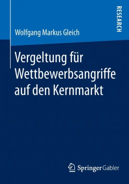 Vergeltung fur Wettbewerbsangriffe auf den Kernmarkt - Gleich, Wolfgang Markus