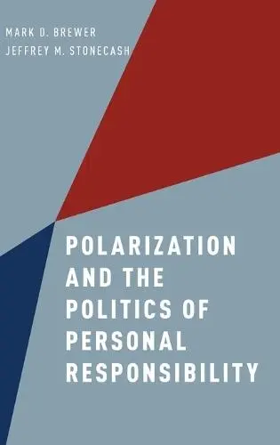 Polarization and the Politics of Personal Responsibility - Brewer, Mark D. (Associate Professor of Political Science, Associate Professor of Political Science, University of Maine) a Stonecash, Jeffrey M. (Professor of Political Science, Professor of Political Science, Syracuse University)