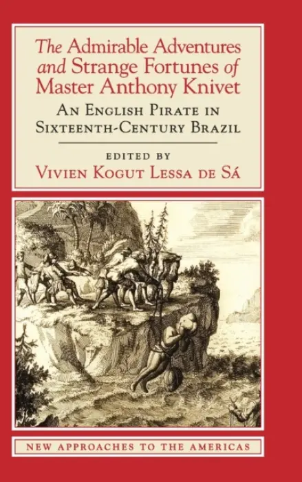 Admirable Adventures and Strange Fortunes of Master Anthony Knivet - Knivet, Anthony