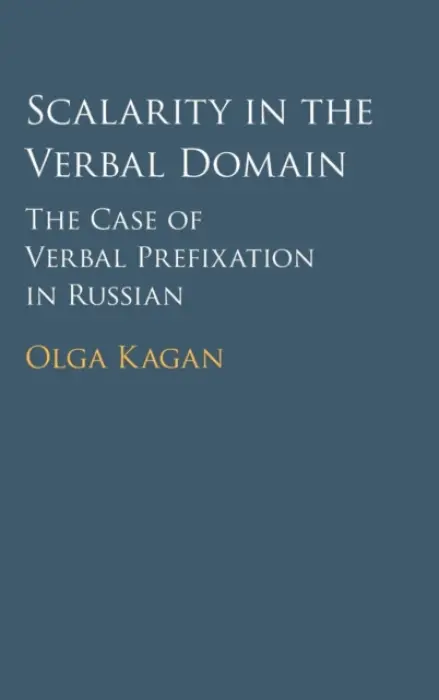 Scalarity in the Verbal Domain - Kagan, Olga (Vrije Universiteit, Amsterdam)