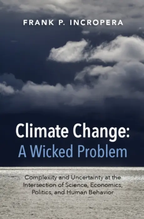 Climate Change: A Wicked Problem - Incropera, Frank P. (University of Notre Dame, Indiana)