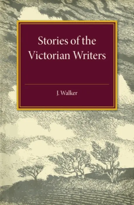 Stories of the Victorian Writers - Walker, Hugh