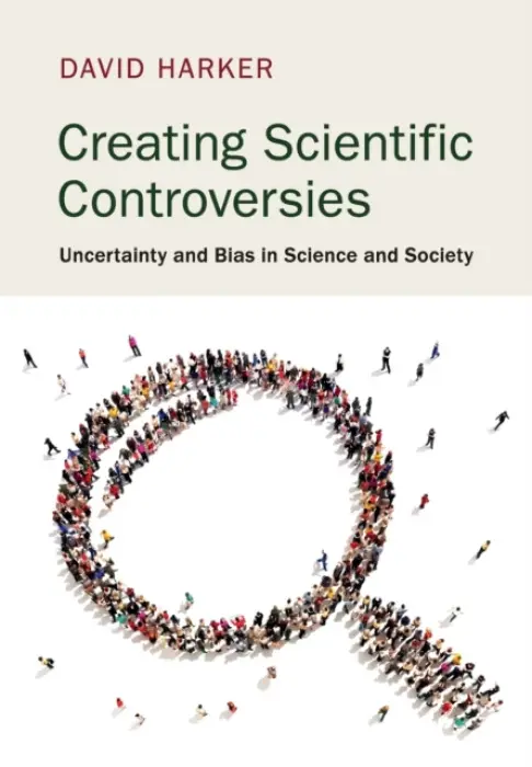 Creating Scientific Controversies - Harker, David (East Tennessee State University)