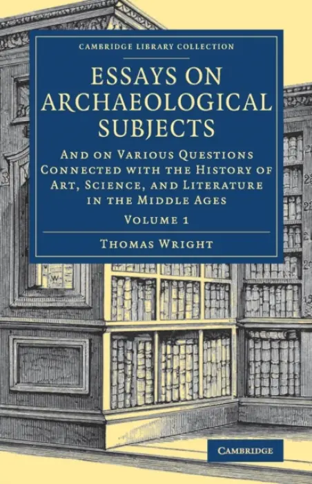 Essays on Archaeological Subjects - Wright, Thomas