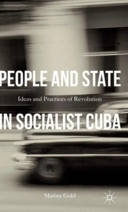 People and State in Socialist Cuba - Gold, Marina