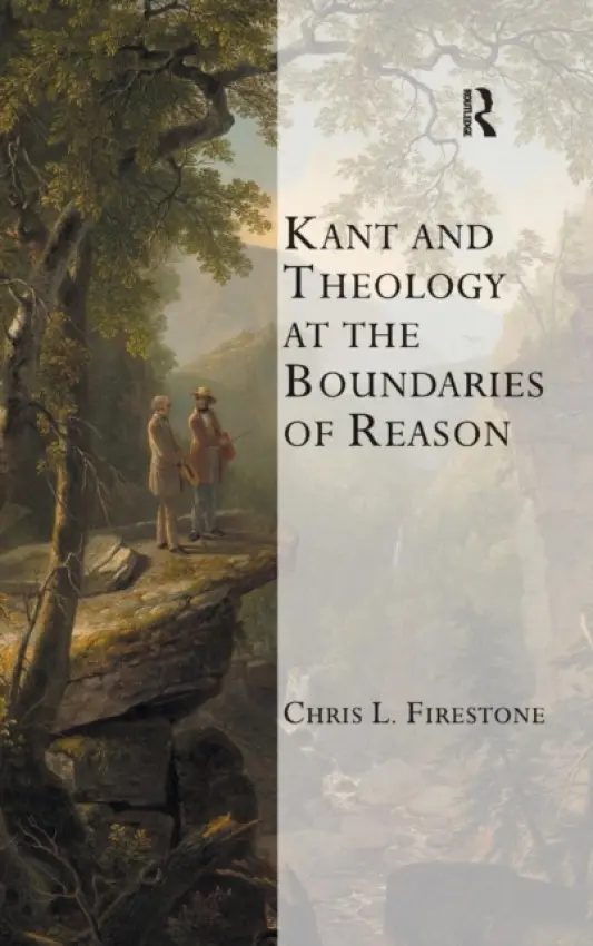 Kant and Theology at the Boundaries of Reason - Firestone, Chris L.