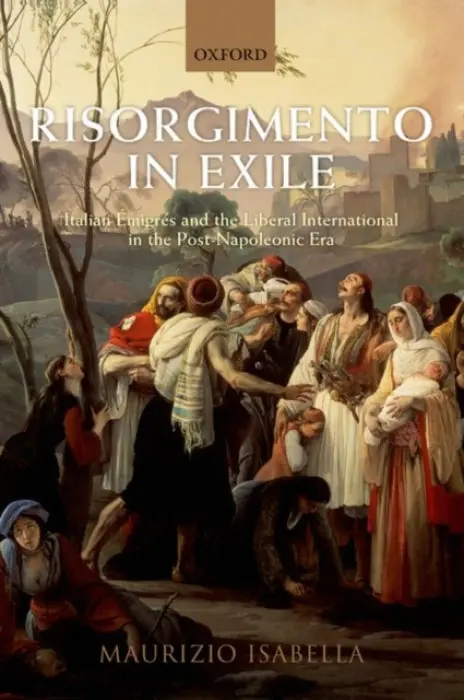 Risorgimento in Exile - Isabella, Maurizio (Lecturer in History, Lecturer in History, Queen Mary, University of London)
