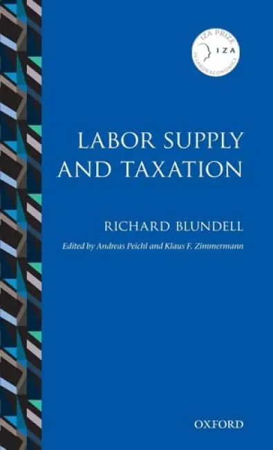 Labor Supply and Taxation - Blundell, Richard (Ricardo Professor of Economics, University College London a  Research Director, Institute for Fiscal Studies)
