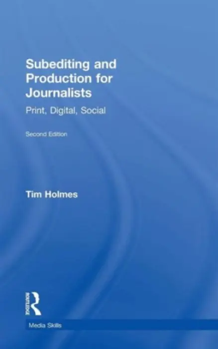 Subediting and Production for Journalists - Holmes, Tim (Cardiff University, UK)
