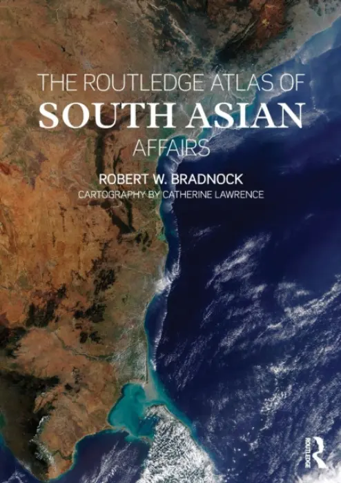 Routledge Atlas of South Asian Affairs - Bradnock, Robert W. (King’s College London, UK)