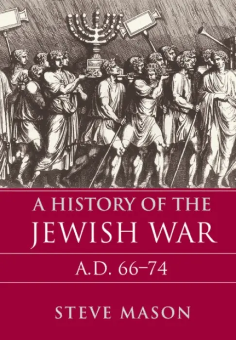 History of the Jewish War - Mason, Steve (Rijksuniversiteit Groningen, The Netherlands)
