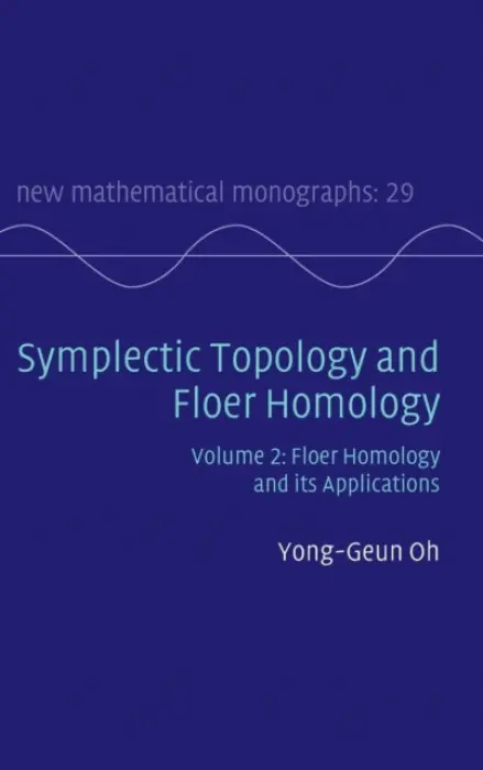 Symplectic Topology and Floer Homology: Volume 2, Floer Homology and its Applications - Oh, Yong-Geun (Pohang University of Science and Technology, Republic of Korea)