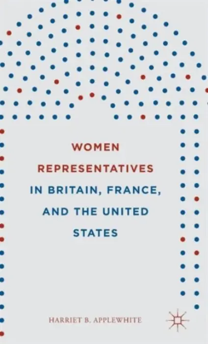 Women Representatives in Britain, France, and the United States - Applewhite, Harriet B.