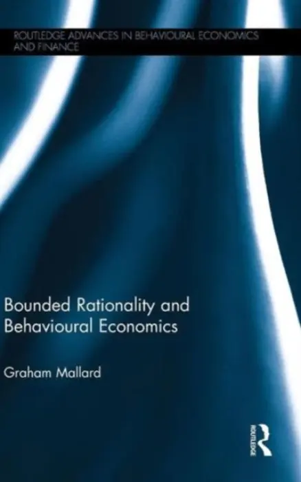 Bounded Rationality and Behavioural Economics - Mallard, Graham (University of Bath, UK)