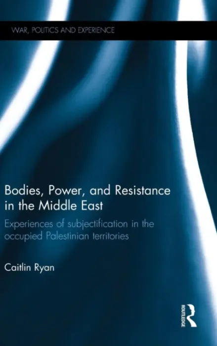 Bodies, Power and Resistance in the Middle East - Ryan, Caitlin (University of Limerick, Ireland)
