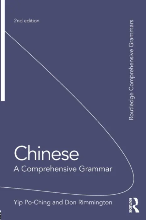 Chinese: A Comprehensive Grammar - Po-Ching, Yip (University of Leeds, UK) a Rimmington, Don (University of Leeds, UK)