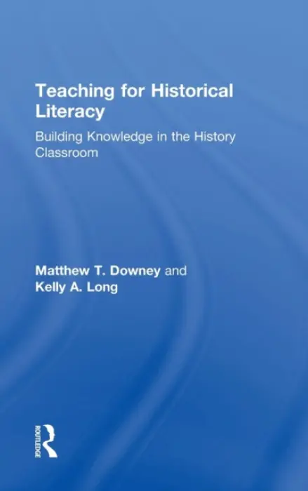 Teaching for Historical Literacy - Downey, Matthew T. (University of Northern Colorado, USA) a Long, Kelly A. (Colorado State University, USA)