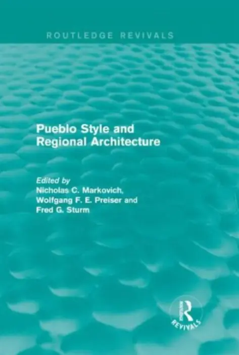 Pueblo Style and Regional Architecture - Markovich, Nicholas C. a Preiser, Wolfgang F. E. (University of Cincinnati, US) a Sturm, Fred G.
