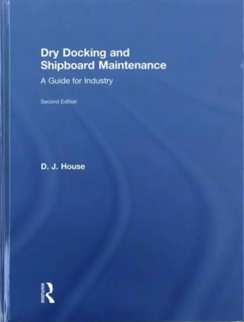 Dry Docking and Shipboard Maintenance - House, David (previously a lecturer at Fleetwood Nautical College, UK)