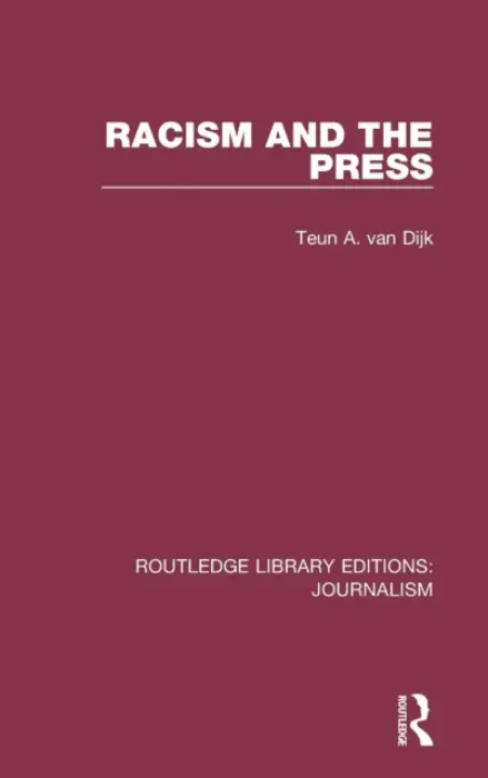 Racism and the Press - van Dijk, Teun A. (Universitat Pompeu Fabra, Spain)