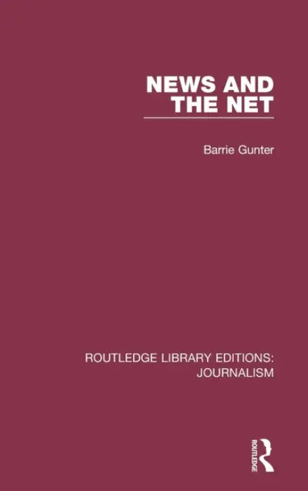 News and the Net - Gunter, Barrie (University of Leicester, UK)