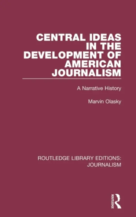 Central Ideas in the Development of American Journalism - Olasky, Marvin N.