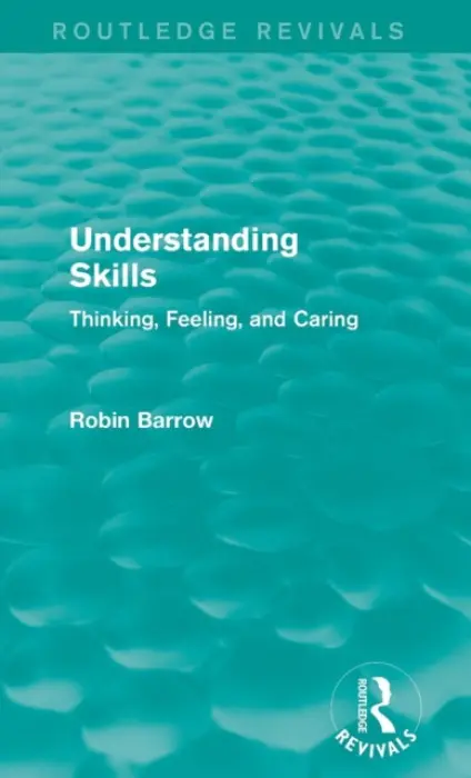 Understanding Skills - Barrow, Robin (Simon Fraser University, British Columbia, Canada)