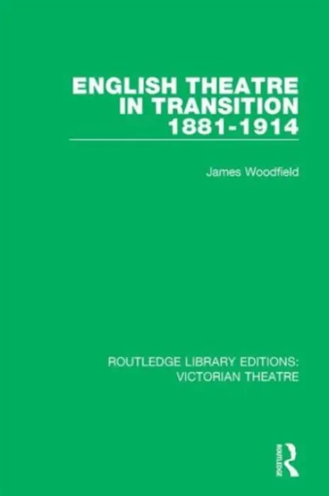 English Theatre in Transition 1881-1914 - Woodfield, James