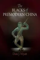 Blacks of Premodern China - Wyatt, Don J.