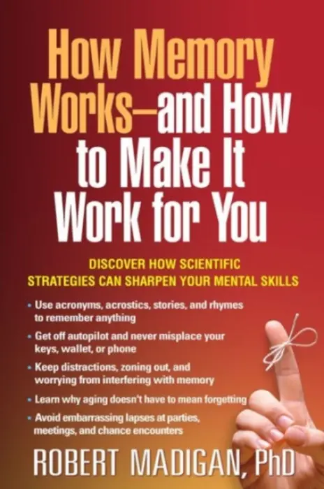 How Memory Works--and How to Make It Work for You - Madigan, Robert (PhD (deceased), United States)