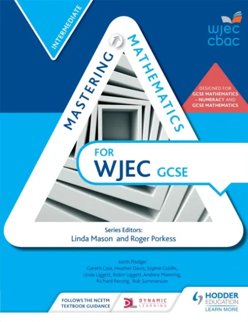 Mastering Mathematics for WJEC GCSE: Intermediate - Cole, Gareth a Davis, Heather a Goldie, Sophie a Liggett, Linda a Liggett, Robin a Manning, Andrew a Perring, Richard a Pledger, Keith a Summerson, Rob